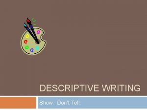 DESCRIPTIVE WRITING Show Dont Tell Objectives Writing to