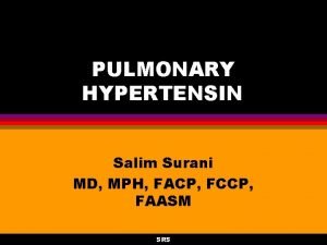 PULMONARY HYPERTENSIN Salim Surani MD MPH FACP FCCP