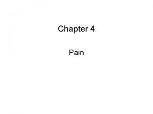 Chapter 4 Pain Pain Unpleasant sensation Body defense