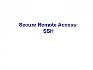 Secure Remote Access SSH What is SSH SSH