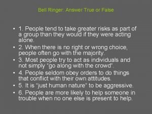 Bell Ringer Answer True or False 1 People