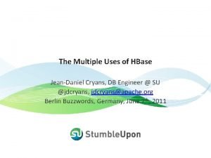 The Multiple Uses of HBase JeanDaniel Cryans DB