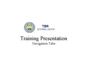Training Presentation Navigation Tabs The TBR Central e