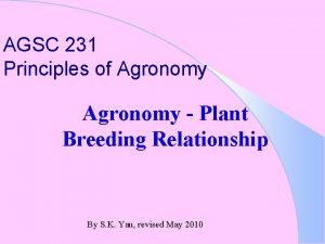 AGSC 231 Principles of Agronomy Plant Breeding Relationship