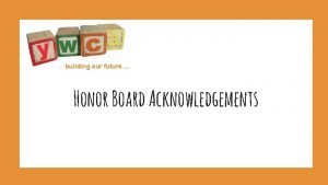 building our future Honor Board Acknowledgements building our