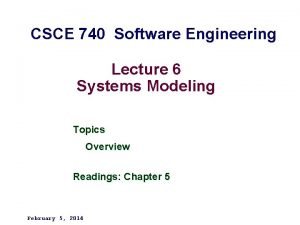 CSCE 740 Software Engineering Lecture 6 Systems Modeling