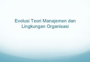 Evolusi Teori Manajemen dan Lingkungan Organisasi Mengapa Belajar
