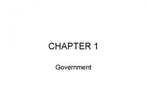 CHAPTER 1 Government Government Comprises the set of