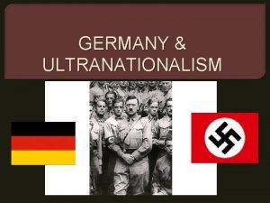 GERMANY ULTRANATIONALISM After World War I At the