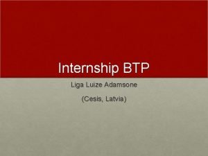 Internship BTP Liga Luize Adamsone Cesis Latvia What