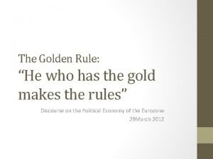 He who has the gold makes the rules