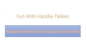 Fun With HandieTalkies Repeaters Radio Waves and Using