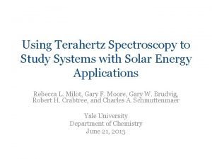 Using Terahertz Spectroscopy to Study Systems with Solar