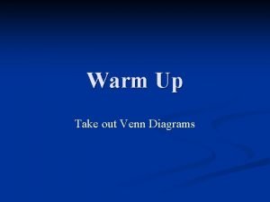 Warm Up Take out Venn Diagrams Directions Take