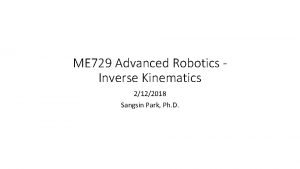 ME 729 Advanced Robotics Inverse Kinematics 2122018 Sangsin