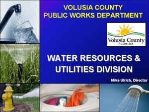 VOLUSIA COUNTY PUBLIC WORKS DEPARTMENT WATER RESOURCES UTILITIES