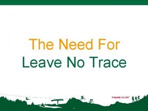 The Need For Leave No Trace 1 Leave The Need For Leave No Trace 1 Leave