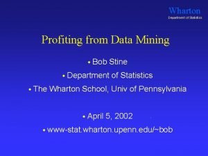 Wharton Department of Statistics Profiting from Data Mining