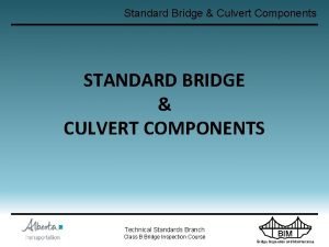 Standard Bridge Culvert Components STANDARD BRIDGE CULVERT COMPONENTS