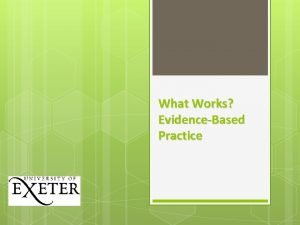 What Works EvidenceBased Practice 2 Evidencebased Policy and