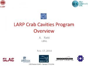 LARP Crab Cavities Program Overview A Ratti LBNL