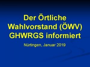 Der rtliche Wahlvorstand WV GHWRGS informiert Nrtingen Januar