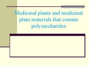 Medicinal plants and medicinal plant materials that contain