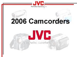 2006 Camcorders 2006 Mini DV Camcorders JVC Technology