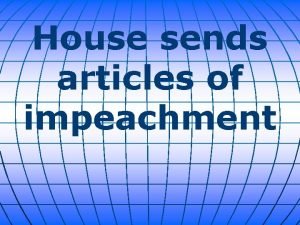 House sends articles of impeachment The House on