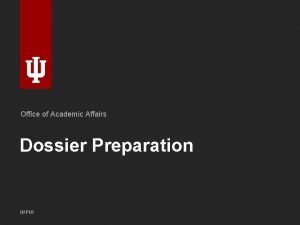 Office of Academic Affairs Dossier Preparation IUPUI Agenda