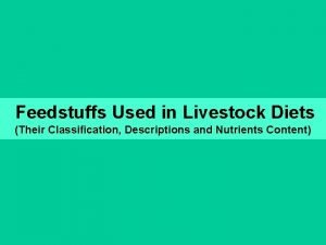 Feedstuffs Used in Livestock Diets Their Classification Descriptions