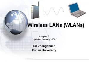 Wireless LANs WLANs Chapter 5 Updated January 2009