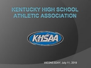 KENTUCKY HIGH SCHOOL ATHLETIC ASSOCIATION WEDNESDAY July 11
