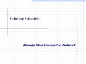 Switching Softswitch Menuju Next Generation Network Softswitch Planning