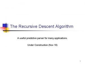 The Recursive Descent Algorithm A useful predictive parser