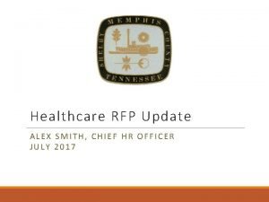 Healthcare RFP Update ALEX SMITH CHIEF HR OFFICER