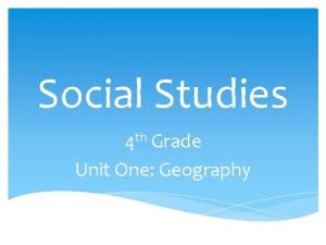 Social Studies th 4 Grade Unit One Geography