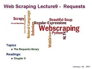 Web Scraping Lecture 9 Requests Topics n The