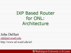 IXP Based Router for ONL Architecture John De
