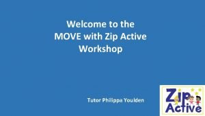 Welcome to the MOVE with Zip Active Workshop