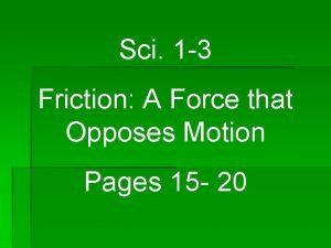 Sci 1 3 Friction A Force that Opposes