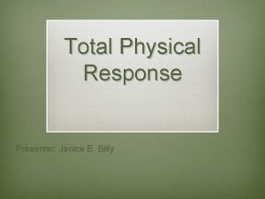 Total Physical Response Presenter Janice E Billy v