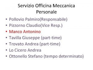 Servizio Officina Meccanica Personale Pollovio PalmiroResponsabile Pizzorno ClaudioVice