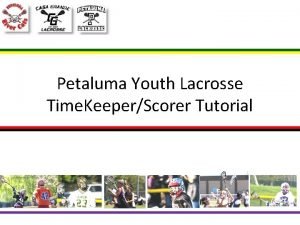 Petaluma Youth Lacrosse Time KeeperScorer Tutorial Score sheetSections