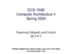 ECS 154 B Computer Architecture II Spring 2009