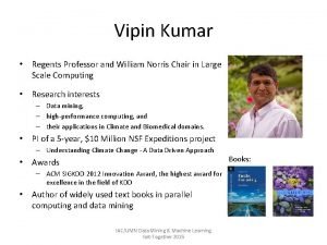 Vipin Kumar Regents Professor and William Norris Chair