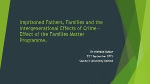 Imprisoned Fathers Families and the Intergenerational Effects of