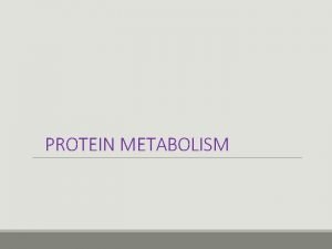 PROTEIN METABOLISM PROTEINS Function of Proteins v Catalytic