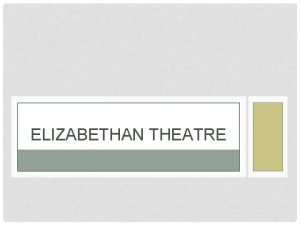 ELIZABETHAN THEATRE HISTORY Few professional theatres at the