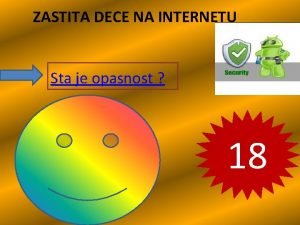 ZASTITA DECE NA INTERNETU Sta je opasnost 18